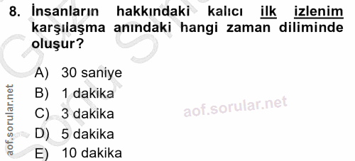 8. soru: Insanların hakkındaki kalıcı ilk izlenim karşılaşma anındaki hangi zaman diliminde oluşur? A) 30 saniye B) 1 dakika C…
