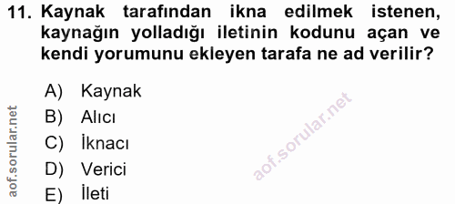 11. soru: Kaynak tarafından ikna edilmek istenen, kaynağın yolladığı iletinin kodunu açan ve kendi yorumunu ekleyen tarafa ne a…