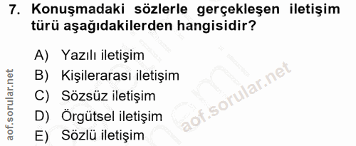 7. soru: Konuşmadaki sözlerle gerçekleşen iletişim türü aşağıdakilerden hangisidir? A) Yazılı iletişim B) Kişilerarası iletişi…