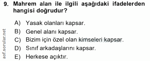 9. soru: Mahrem alan ile ilgili aşağıdaki ifadelerden hangisi doğrudur? A) Yasak olanları kapsar. B) Genel alanı kapsar. C) Bi…