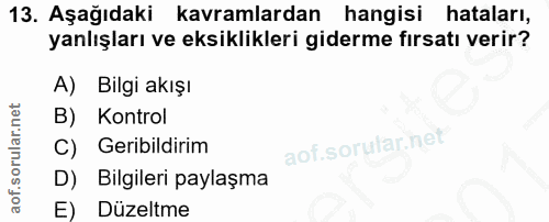 13. soru: Aşağıdaki kavramlardan hangisi hataları, yanlışları ve eksiklikleri giderme fırsatı verir? A) Bilgi akışı B) Kontrol…
