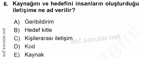 6. soru: Kaynağını ve hedefini insanların oluşturduğu iletişime ne ad verilir? A) Geribildirim B) Hedef kitle C) Kişilerarası…