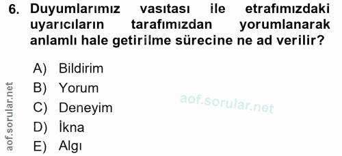6. soru: Duyumlarımız vasıtası ile etrafımızdaki uyarıcıların tarafımızdan yorumlanarak anlamlı hale getirilme sürecine ne ad…
