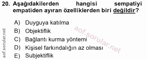 20. soru: Aşağıdakilerden hangisi sempatiyi empatiden ayıran özelliklerden biri değildir? A) Duyguya katılma B) Objektiflik C)…
