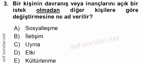 3. soru: Bir kişinin davranış veya inançlarını açık bir istek olmadan@ diger kişilere göre değiştirmesine ne ad verilir? A) So…