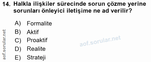 14. soru: Halkla ilişkiler sürecinde sorun çözme yerine sorunları önleyici iletişime ne ad verilir? A) Formalite B) Aktif C) Pr…