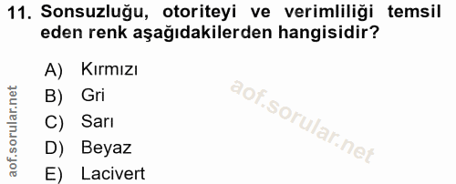 11. soru: Sonsuzluğu, otoriteyi ve verimliliği temsil eden renk aşağıdakilerden hangisidir? A) Kırmızı B) Gri C) Sarı D) Beyaz…