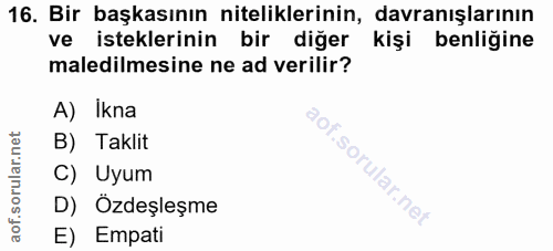 16. soru: Bir başkasının niteliklerinin, davranışlarının ve isteklerinin bir diğer kişi benliğine maledilmesine ne ad verilir?…