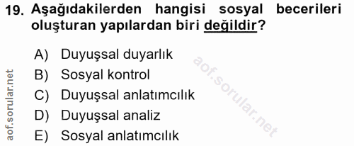 19. soru: Aşağıdakilerden hangisi sosyal becerileri oluşturan yapılardan biri değildir? A) Duyuşsal duyarlık B) Sosyal kontrol…