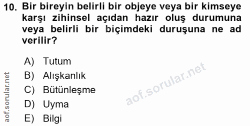 10. soru: Bir bireyin belirli bir objeye veya bir kimseye karşı zihinsel açıdan hazır oluş durumuna veya belirli bir biçimdeki…