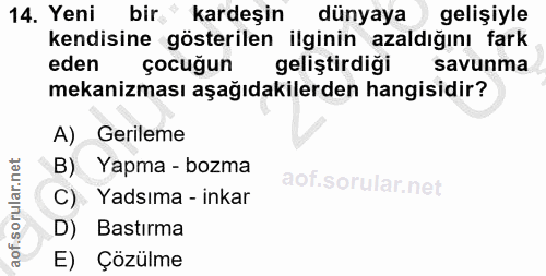 14. soru: Yeni bir kardeşin dünyaya gelişiyle kendisine gösterilen ilginin azaldığını fark eden çocuğun geliştirdiği savunma me…