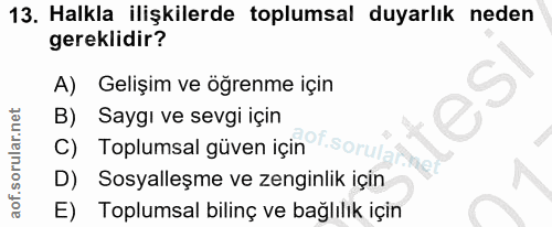 13. soru: Halkla ilişkilerde toplumsal duyarlık neden gereklidir? A) Gelişim ve öğrenme için 9 B) Saygı ve sevgi için of.sorula…