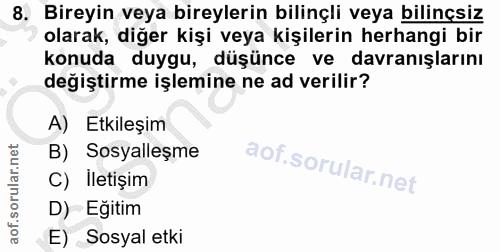 8. soru: Bireyin veya bireylerin bilinçli veya bilinçsiz olarak, diğer kişi veya kişilerin herhangi bir konuda duygu, düşünce…