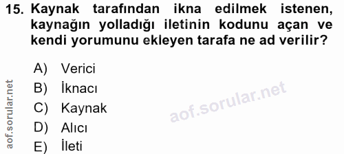 15. soru: Kaynak tarafından ikna edilmek istenen, kaynağın yolladığı iletinin kodunu açan ve kendi yorumunu ekleyen tarafa ne a…