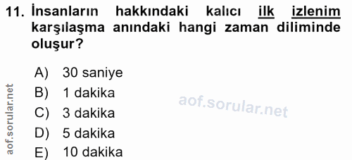 11. soru: İnsanların hakkındaki kalıcı ilk izlenim karşılaşma anındaki hangi zaman diliminde oluşur? A) 30 saniye B) 1 dakika C…
