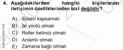 4. soru: Aşağıdakilerden hangisi kişilerarası iletişimin özelliklerinden biri değildir? A) Süreci kapsamalı B) Iki yönlü olmal…