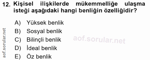 12. soru: Kişisel ilişkilerde mükemmelliğe ulaşma isteği aşağıdaki hangi benliğin özelliğidir? A) Yüksek benlik B) Sosyal benli…