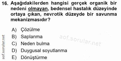16. soru: Aşağıdakilerden hangisi gerçek organik bir nedeni olmayan, bedensel hastalık düzeyinde ortaya çıkan, nevrotik düzeyde…
