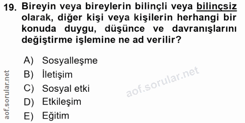 19. soru: Bireyin veya bireylerin bilinçli veya bilinçsiz olarak, diğer kişi veya kişilerin herhangi bir konuda duygu, düşünce…