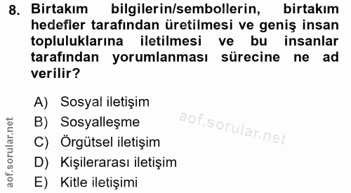 8. soru: Birtakım bilgilerin/sembollerin, birtakım hedefler tarafından üretilmesi ve geniş insan topluluklarına iletilmesi ve…