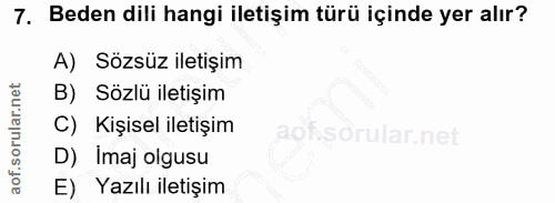 7. soru: Beden dili hangi iletişim türü içinde yer alır? A) Sözsüz iletişim B) Sözlü iletişim C) Kişisel iletişim aot D) İmaj…