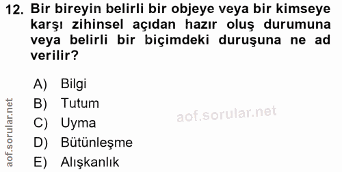 12. soru: Bir bireyin belirli bir objeye veya bir kimseye karşı zihinsel açıdan hazır oluş durumuna veya belirli bir biçimdeki…