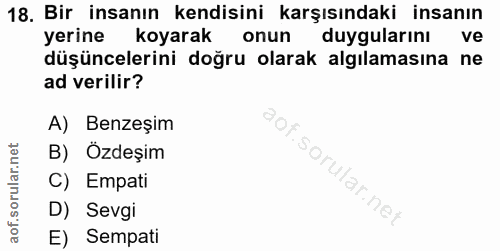 18. soru: Bir insanın kendisini karşısındaki insanın yerine koyarak onun duygularını ve düşüncelerini doğru olarak algılamasına…