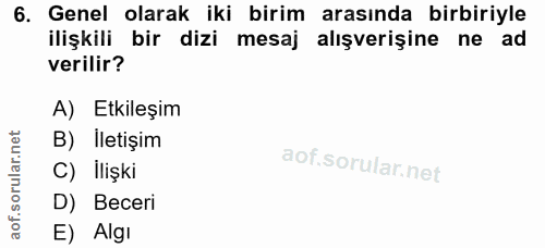 6. soru: Genel olarak iki birim arasında birbiriyle ilişkili bir dizi mesaj alışverişine ne ad verilir? A) Etkileşim B) İletiş…