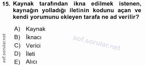 15. soru: Kaynak tarafından ikna edilmek istenen, kaynağın yolladığı iletinin kodunu açan ve kendi yorumunu ekleyen tarafa ne a…