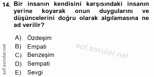 14. soru: Bir insanın kendisini karşısındaki insanın yerine koyarak onun duygularını ve düşüncelerini doğru olarak algılamasına…