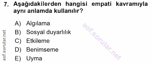 7. soru: Aşağıdakilerden hangisi empati kavramıyla aynı anlamda kullanılır? A) Algılama B) Sosyal duyarlılık C) Etkileme D) Be…