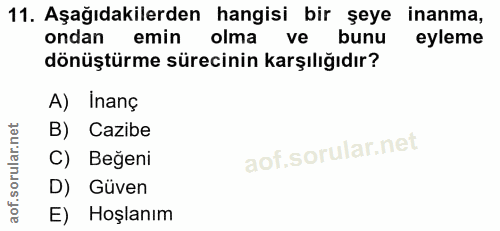 11. soru: Aşağıdakilerden hangisi bir şeye inanma, ondan emin olma ve bunu eyleme dönüştürme sürecinin karşılığıdır? A) Inanç B…