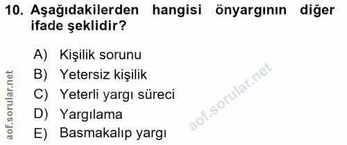 10. soru: Aşağıdakilerden hangisi önyargının diğer ifade şeklidir? A) Kişilik sorunu B) Yetersiz kişilik C) Yeterli yargı sürec…
