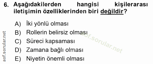 6. soru: Aşağıdakilerden hangisi kişilerarası iletişimin özelliklerinden biri değildir? A) İki yönlü olması B) Rollerin belirs…