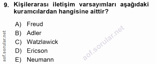 9. soru: Kişilerarası iletişim varsayımları aşağıdaki kuramcılardan hangisine aittir? A) Freud B) Adler C) Watzlawick D) Erics…