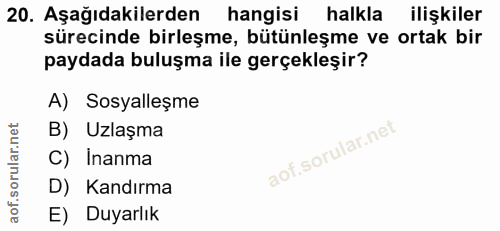 20. soru: Aşağıdakilerden hangisi halkla ilişkiler sürecinde birleşme, bütünleşme ve ortak bir paydada buluşma ile gerçekleşir?…