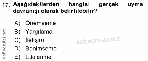17. soru: Aşağıdakilerden hangisi gerçek uyma davranışı olarak belirtilebilir? A) Önemseme rular.net B) Yargilama C) İletişim D…