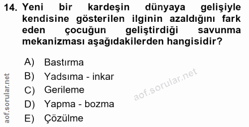 14. soru: Yeni bir kardeşin dünyaya gelişiyle kendisine gösterilen ilginin azaldığını fark eden çocuğun geliştirdiği savunma me…