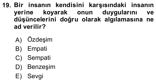 19. soru: Bir insanın kendisini karşısındaki insanın yerine koyarak onun duygularını ve düşüncelerini doğru olarak algılamasına…