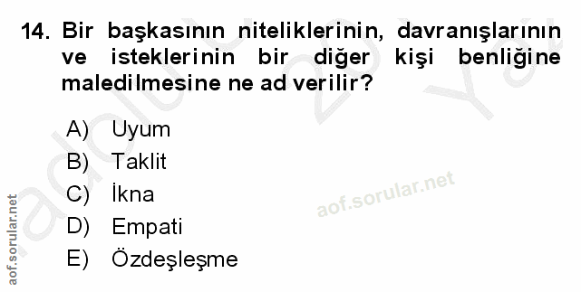 14. soru: Bir başkasının niteliklerinin, davranışlarının ve isteklerinin bir diğer kişi benliğine maledilmesine ne ad verilir?…