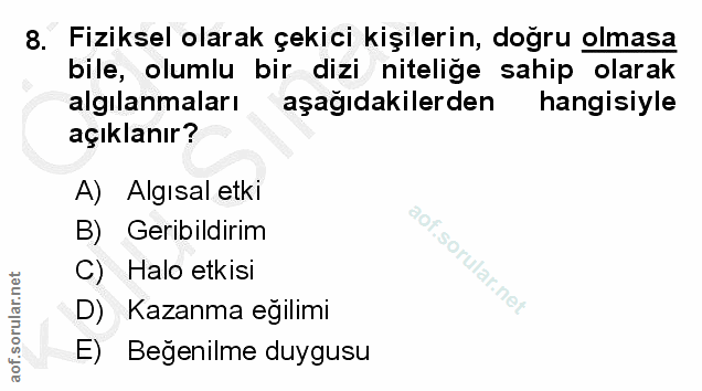8. soru: Fiziksel olarak çekici kişilerin, dogru olmasa bile, olumlu bir dizi niteliğe sahip olarak algılanmaları aşağıdakiler…