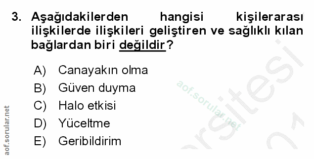 3. soru: Aşağıdakilerden hangisi kişilerarası ilişkilerde ilişkileri geliştiren ve sağlıklı kılan bağlardan biri değildir? A)…