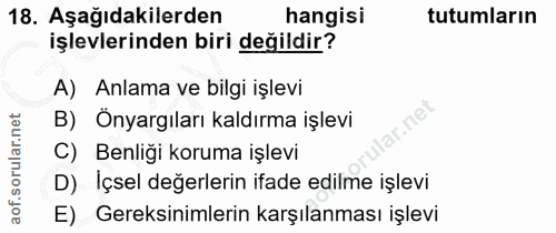 18. soru: Aşağıdakilerden hangisi tutumların işlevlerinden biri değildir? A) Anlama ve bilgi işlevi B) Önyargıları kaldırma işl…