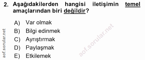 2. soru: Aşağıdakilerden hangisi iletişimin temel amaçlarından biri değildir? A) Var olmak B) Bilgi edinmek Ayrıştırmak D) Pay…