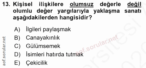 13. soru: Kişisel ilişkilere olumsuz değerle değil olumlu değer yargılarıyla yaklaşma sanatı aşağıdakilerden hangisidir? A) İlg…
