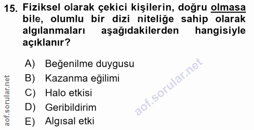 15. soru: Fiziksel olarak çekici kişilerin, doğru olmasa bile, olumlu bir dizi niteliğe sahip olarak algılanmaları aşağıdakiler…