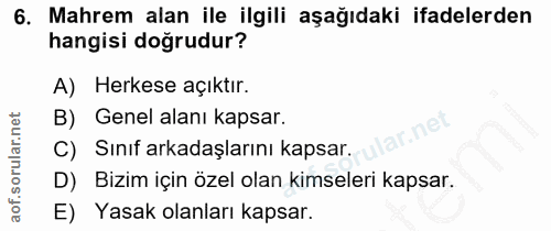 6. soru: Mahrem alan ile ilgili aşağıdaki ifadelerden hangisi doğrudur? A) Herkese açıktır. B) Genel alanı kapsar. ne C) Sınıf…