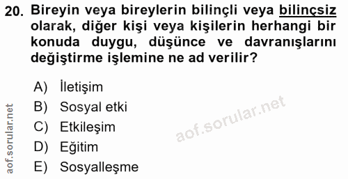 20. soru: Bireyin veya bireylerin bilinçli veya bilinçsiz olarak, diğer kişi veya kişilerin herhangi bir konuda duygu, düşünce…