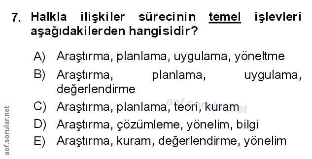 7. soru: Halkla ilişkiler sürecinin temel işlevleri aşağıdakilerden hangisidir? A) Araştırma, planlama, uygulama, yöneltme B)…