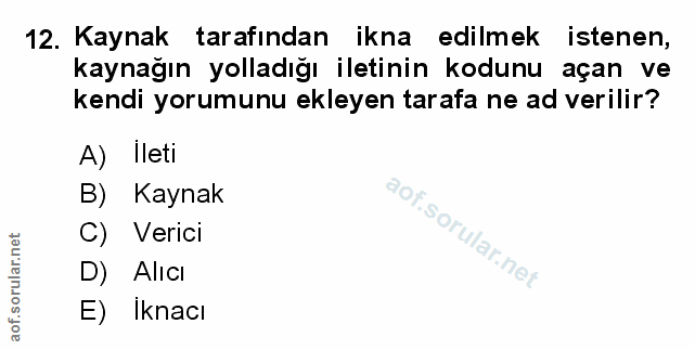 12. soru: Kaynak tarafından ikna edilmek istenen, kaynağın yolladığı iletinin kodunu açan ve kendi yorumunu ekleyen tarafa ne a…